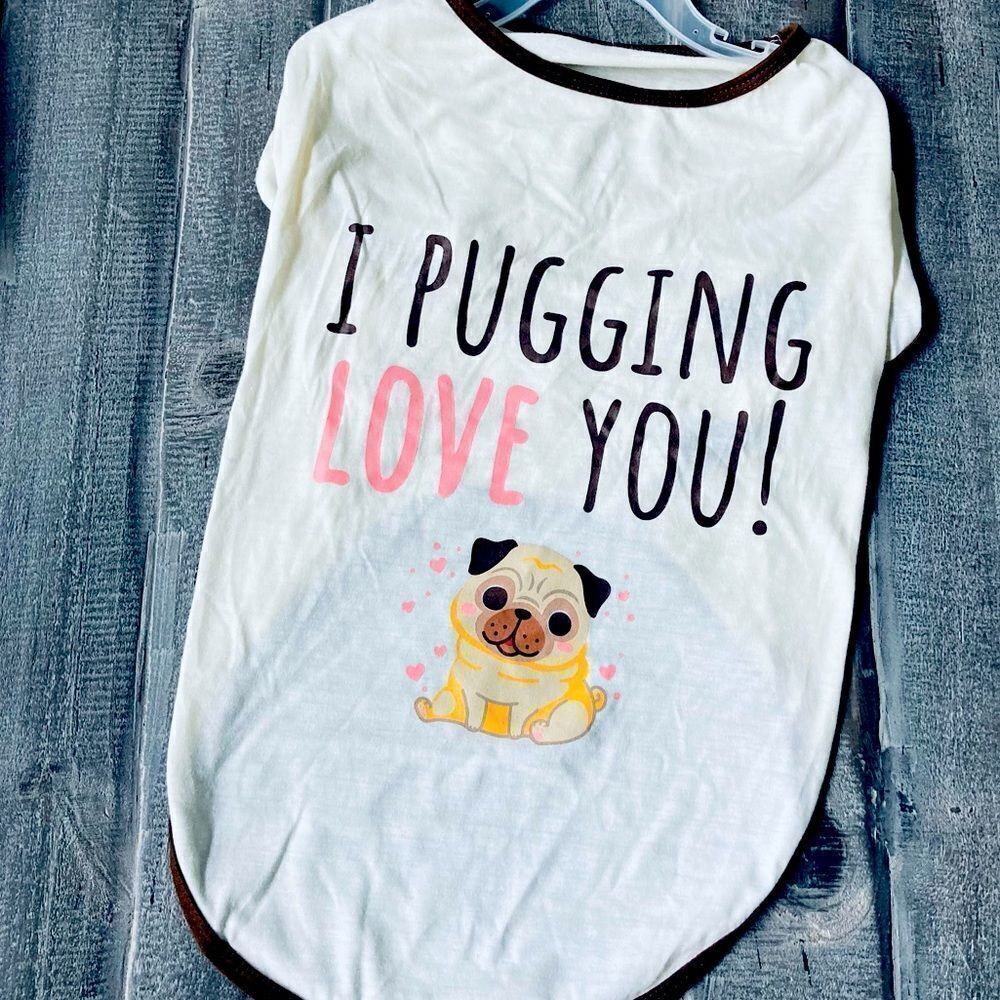 “I Pugging Love You” Pug Dog Pet Shirt XL